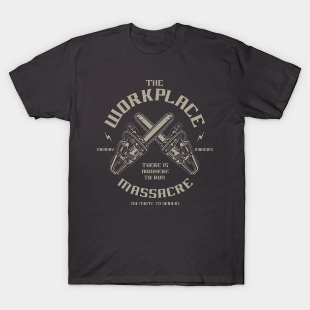 The Workplace Massacre T-Shirt by Jarecrow 